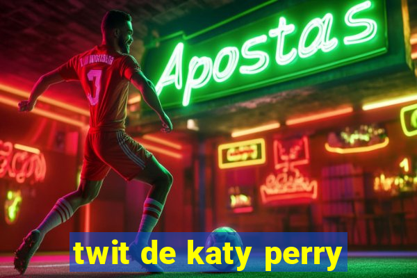 twit de katy perry